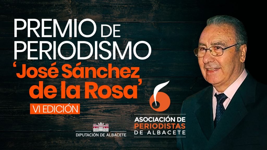 La Asociación de Periodistas de Albacete (APAB) convoca la VI edición del premio de Periodismo ‘José Sánchez de la Rosa’